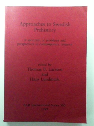 LARSSON, Thomas B & LUNDMARK, Hans (eds) - Approaches to Swedish Prehistory: A spectrum of problems and perspectives in contemporary research