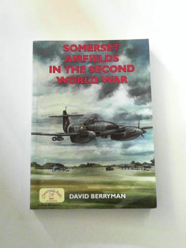 BERRYMAN, David - Somerset Airfields in the Second World War