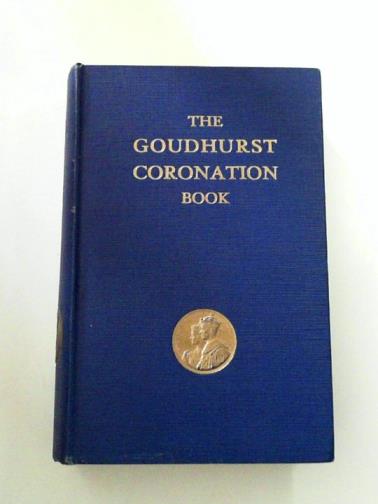 TIFFIN, Alfred W. - The Goudhurst Coronation Book: a record of celebrations in Goudhurst and Kilndown (Kent) on May 12th 1937