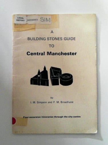 SIMPSON, I.M. & BROADHURST, F.M. - A building stones guide to Central Manchester