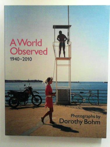 HAWKINS, David (ed) - A World Observed 1940-2010: Photographs by Dorothy Bohm