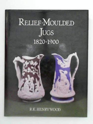 HENRYWOOD, R.K. - Relief-moulded Jugs, 1820-1900