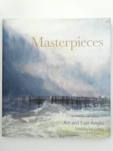 COLLINS, Ian (ed) - Masterpieces: Art and East Anglia