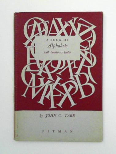 TARR, John C. - A Book of Alphabets in Common Use To-day for Writing, Lettering, and Printing