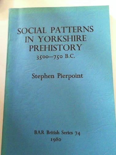 PIERPOINT, Stephen - Social Patterns in Yorkshire Prehistory 3500-750 B.C