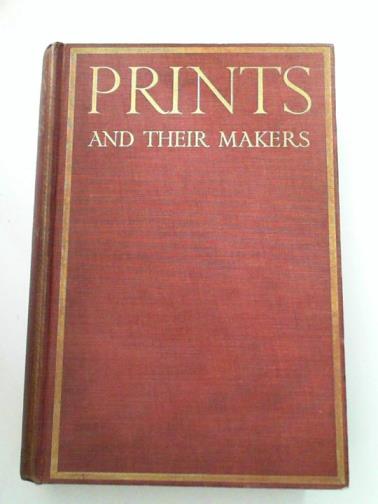 CARRINGTON, FitzRoy (ed) - Prints and their makers: essays on engravers and etchers old and modern