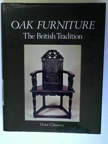 CHINNERY, Victor - Oak Furniture: The British Tradition: a history of early furniture in the British Isles and New England