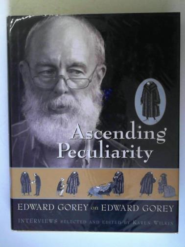 GOREY, Edward - Ascending Peculiarity: Edward Gorey on Edward Gorey