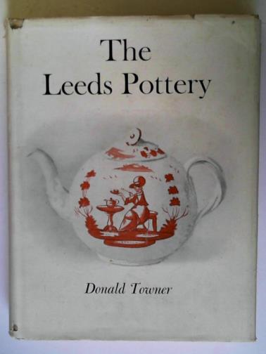 TOWNER, Donald - The Leeds Pottery