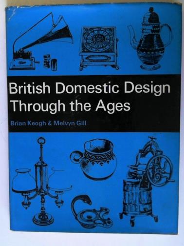 KEOGH, Brian and GILL, Melvyn - British Domestic Design Through the Ages