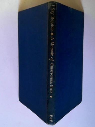 BENN, John - I Say Rejoice: a Memoir of Christopher Benn