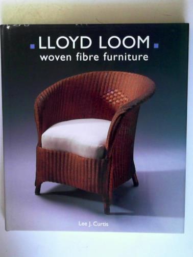 CURTIS, Lee J. - Lloyd Loom: woven fibre furniture