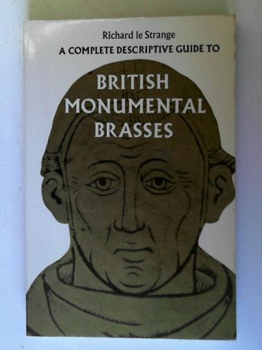 LE STRANGE, Richard - A Complete Descriptive Guide to British Monumental Brasses