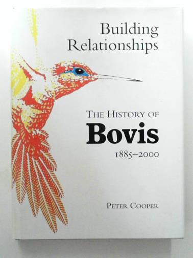 COOPER, Peter - Building relationships: the history of Bovis 1885-2000