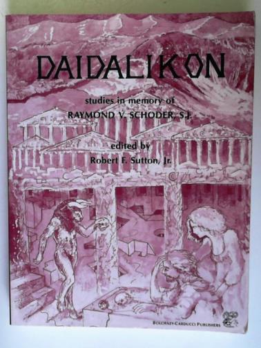 SUTTON, Robert F. (editor) - Daidalikon: Studies in Memory of Raymond V.Schoder