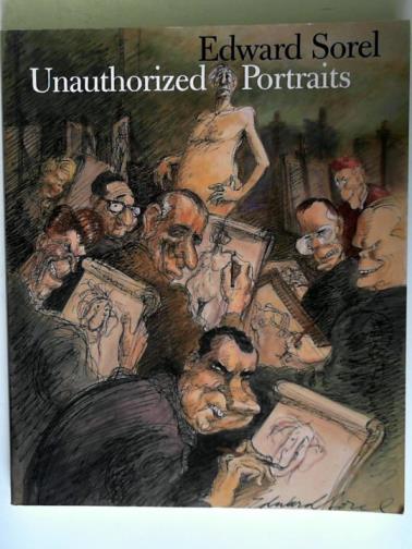 SOREL, Edward - Unauthorized Portraits