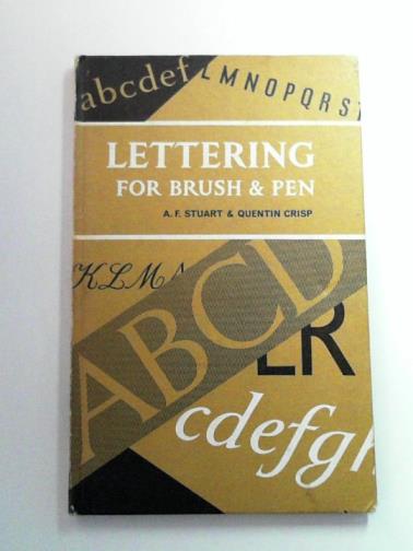 STUART, A. F. & CRISP, Quentin - Lettering for Brush and Pen