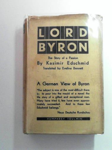 EDSCHMID, Kasimir - Lord Byron: the story of a passion.
