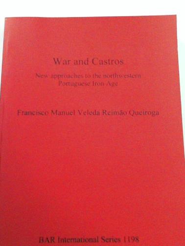 QUEIROGA, Francisco Manuel Veleda Reimão - War and Castros: New approaches to the northwestern Portuguese Iron Age