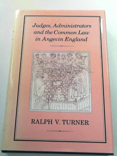 TURNER, Ralph V - Judges, administrators and the common law in Angevin England