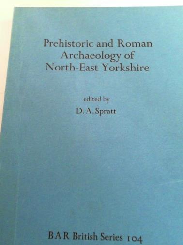 SPRATT, D.A (ed) - Prehistoric and Roman Archaeology of North-east Yorkshire