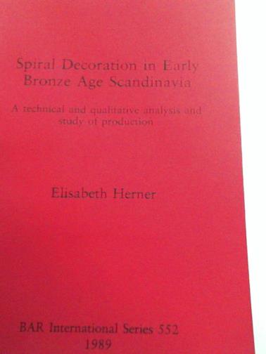 HERNER, Elisabeth - Spiral Decoration in Early Bronze Age Scandinavia: A technical and qualitative analysis and study of production