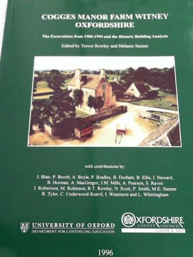 ROWLEY, Trevor & STEINER, Melanie (eds) - Cogges Manor Farm, Witney, Oxfordshire: The Excavations from 1986-94 and the Historic Building Analysis