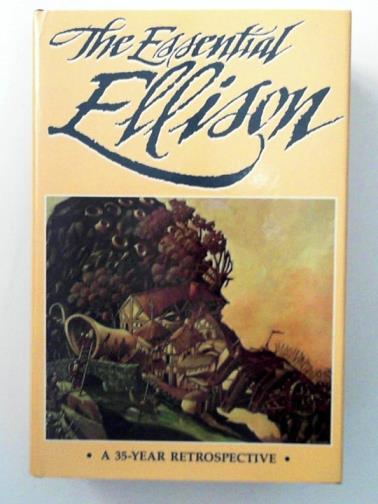 ELLISON, Harlan - The Essential Ellison: A 35-Year Retrospective
