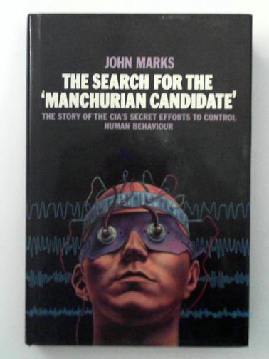 MARKS, John - The Search for the 'Manchurian Candidate': The Story of the CIA's Secret Efforts to Control Human Behaviour
