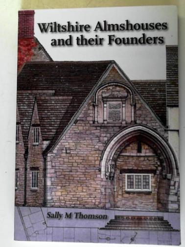 THOMSON, Sally M. - Wiltshire Almshouses and their Founders