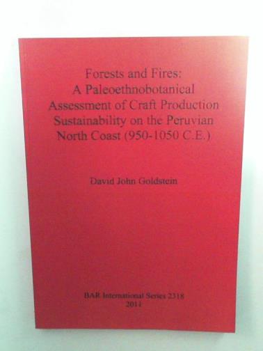 GOLDSTEIN, David John - Forests and Fires: A Paleoethnobotanical Assessment of Craft Production Sustainability on the Peruvian North Coast (950-1050 C.E.)