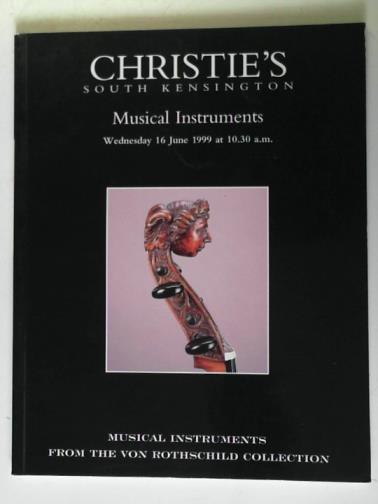 CHRISTIE'S - Musical Instruments from the Von Rothschild Collection: Wednesday 16 June 1999 at 10.30a.m.