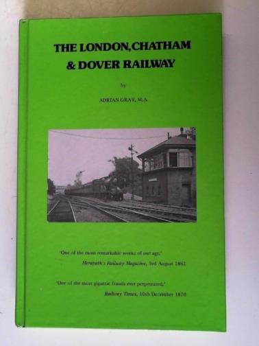 GRAY, Adrian - The London, Chatham & Dover Railway