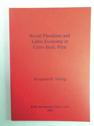 VINING, Benjamin R - Social Pluralism and Lithic Economy at Cerro Baúl Peru