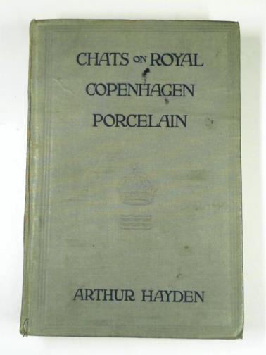 HAYDEN, Arthur - Chats on Royal Copenhagen porcelain