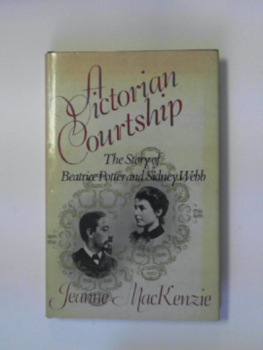 MACKENZIE, Jeanne - A Victorian courtship: the story of Beatrice Potter and Sidney Webb