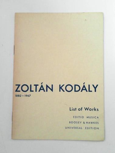 KODALY, Zoltan - Zoltan Kodaly 1882-1967: List of Works
