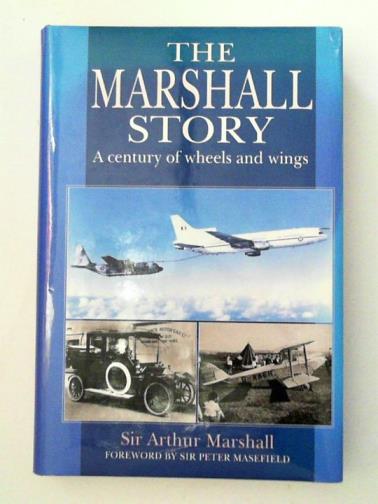MARSHALL, Arthur - The Marshall Story: A Century of Wings and Wheels