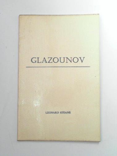 STEANE, Leonard - Glazounov: An assessment of the value of Glazounov's orchestral music, with tributes from various sources