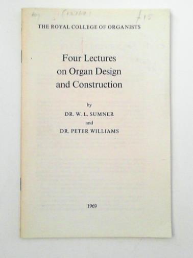 SUMNER, W. L. & WILLIAMS, Peter - Four Lectures on Organ Design and Construction