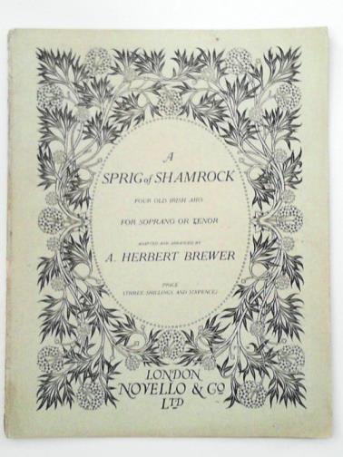 HARVEY, F.W / BREWER, A Herbert - A spring of shamrock: four old Irish airs, for soprano or tenor voice with string quartet or pianoforte accompaniment