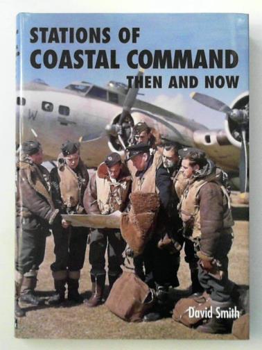 SMITH, David - Stations of Coastal Command: Then and Now