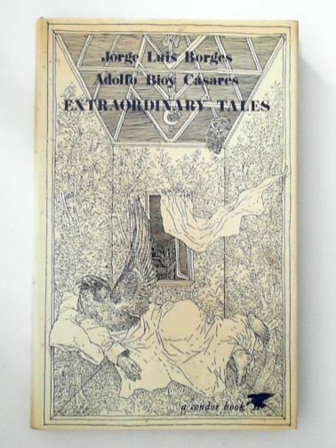 BORGES, Jorge Luis & CASARES, Adolfo Bioy - Extraordinary Tales