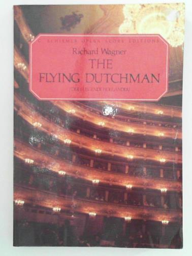 WAGNER, Richard - The Flying Dutchman (Der Fliegende Hollander): a romantic opera in three acts