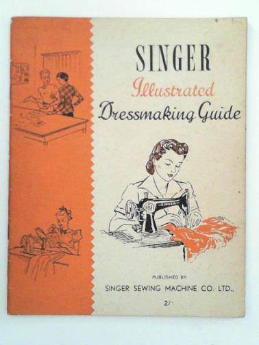 SINGER SEWING MACHINE CO - Singer illustrated dressmaking guide