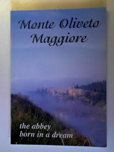 Monte Oliveto Maggiore - Monte Oliveto Maggiore: the Abbey Born in a Dream