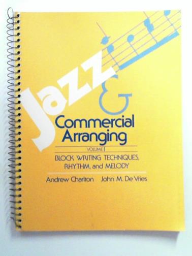 CHARLTON, Andrew & DEVRIES, John M. - Jazz and Commercial Arranging, vol. 1: Block Writing Techniques, Rhythm, and Melody
