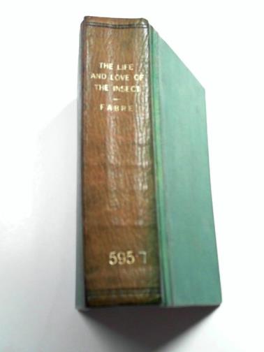 FABRE, J.Henri - The life and love of the insect