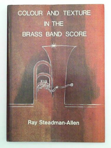STEADMAN-ALLEN, Ray - Colour and Texture in the Brass Band Score