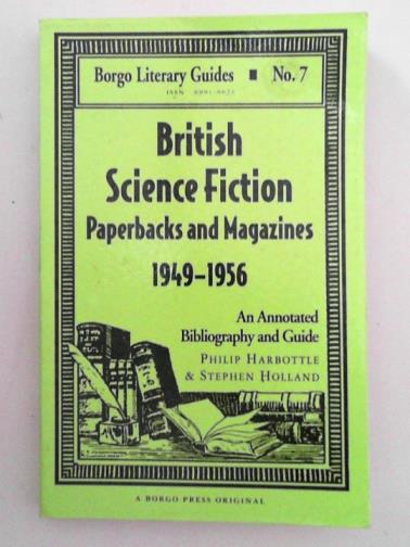HARBOTTLE, Philip & HOLLAND, Stephen - British Science Fiction Paperbacks and Magazines, 1949-1956: An Annotated Bibliography and Guide